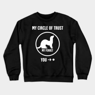 Circle Of Trust | Funny Ferret Graphic Crewneck Sweatshirt